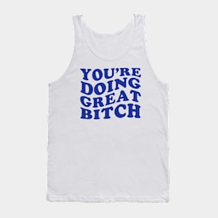 Youre Doing Great Bitch Tank Top